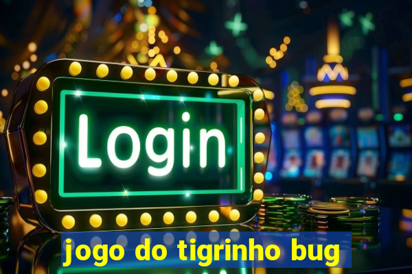 jogo do tigrinho bug